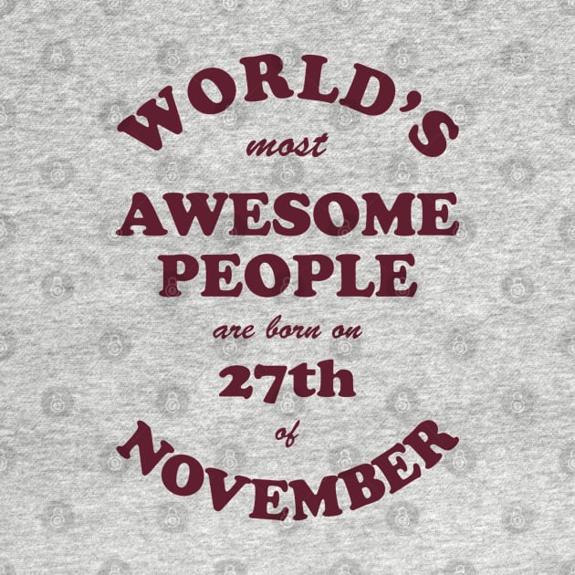 World's Most Awesome People are born on 27th of November by Dreamteebox